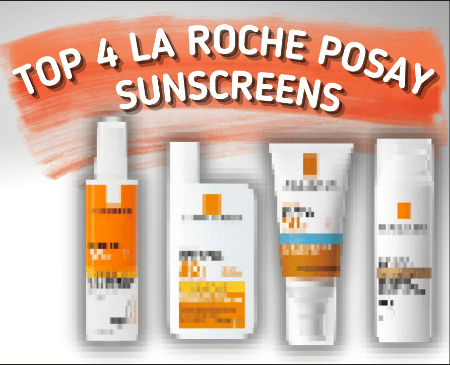 TOP 4 LA ROCHE POSAY (EUROPEAN) SUNSCREENS 2022